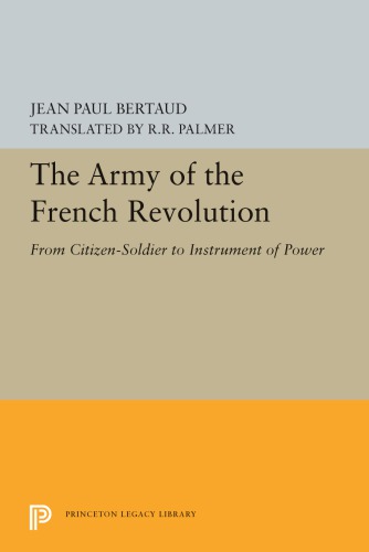 The Army Of The French Revolution: From Citizen Soldiers To Instrument Of Power