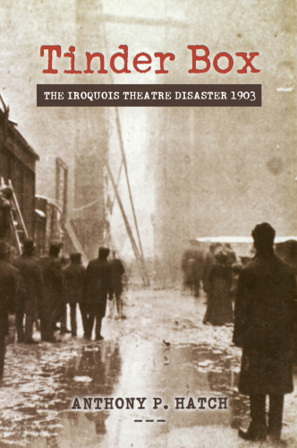 Tinder Box: The Iroquois Theater Disaster, 1903