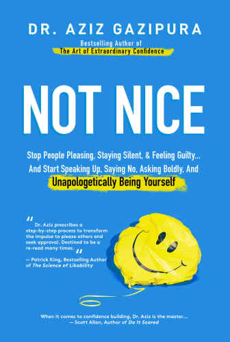 Not Nice: Stop People Pleasing, Staying Silent, & Feeling Guilty... And Start Speaking Up, Saying No, Asking Boldly, And Unapologetically Being Yourself