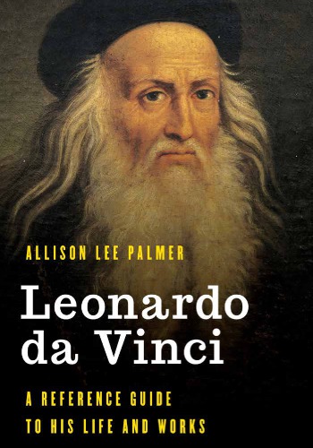 Leonardo da Vinci: A Reference Guide to His Life and Works