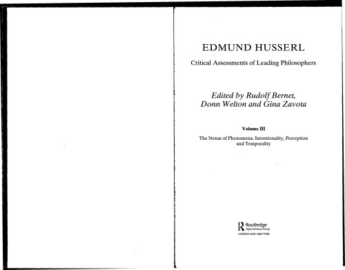 Edmund Husserl: Critical Assessments of Leading Philosophers. Voume III: The Nexus Of Phenomena Intentionality Perception And Temporality