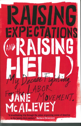 Raising Expectations (and Raising Hell): My Decade Fighting for the Labor Movement