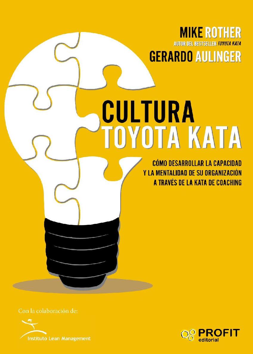 Cultura Toyota Kata: Como desarrollar la capacidad y la mentalidad de su organizacion a travГ©s de la Kata de Coaching (Spanish Edition)