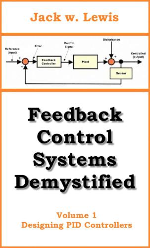 Feedback Control Systems Demystified: Volume 1 – Designing PID Controllers