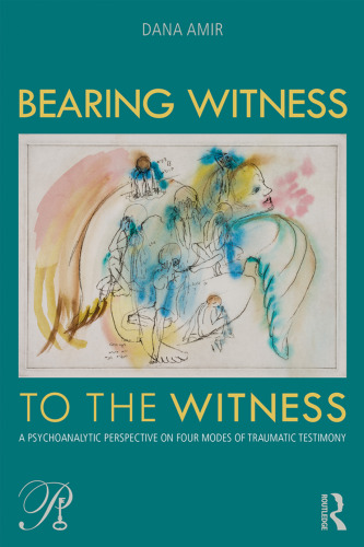 Bearing Witness to the Witness: A Psychoanalytic Perspective on Four Modes of Traumatic Testimony