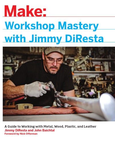 Workshop Mastery with Jimmy DiResta: A Guide to Working with Metal, Wood, Plastic, and Leather