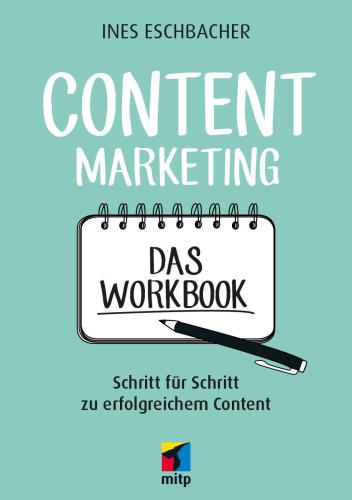 Content Marketing - Das Workbook: Schritt für Schritt zu erfolgreichem Content