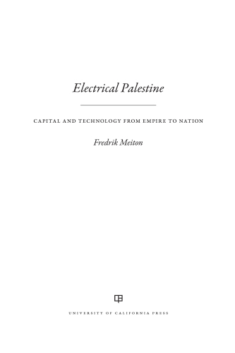 Electrical Palestine: Capital and Technology from Empire to Nation
