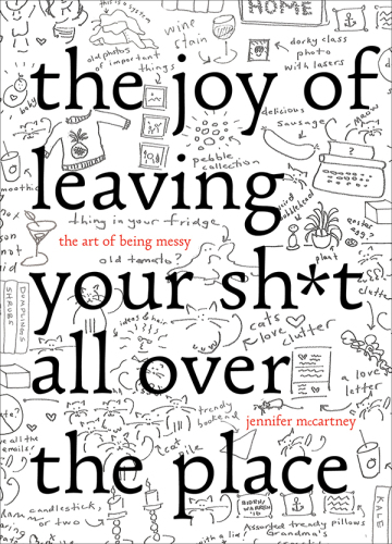 The Joy of Leaving Your Sh*t All Over the Place: The Art of Being Messy