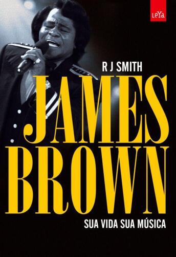 James Brown: sua vida, sua música