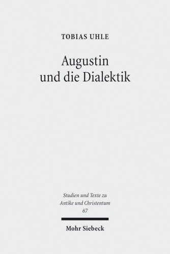 Augustin Und Die Dialektik: Eine Untersuchung Der Argumentationsstruktur in Den Cassiciacum-dialogen