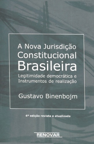 A Nova Jurisdição Constitucional Brasileira - Legitimidade democrática e instrumentos de realização