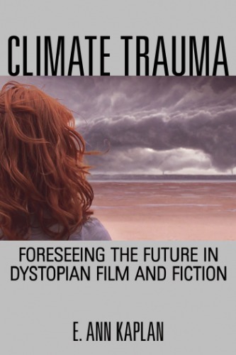 Climate Trauma: Foreseeing the Future in Dystopian Film and Fiction