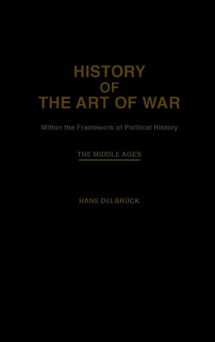History of the Art of War: Within the Framework of Political History. Vol. 3. The Middle Ages