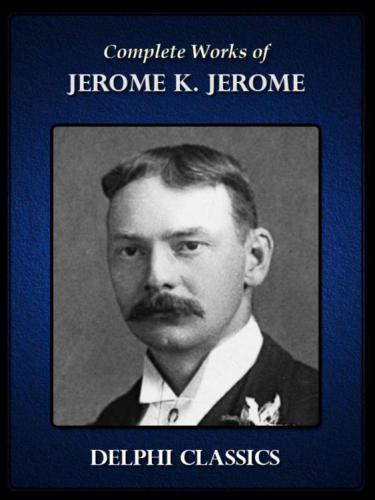 Complete Works of Jerome K. Jerome