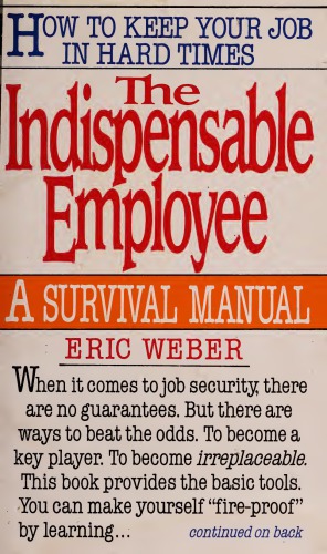 The Indispensable employee: a survival manual for hard times