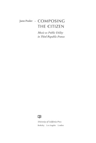 Composing the citizen : music as public utility in Third Republic France