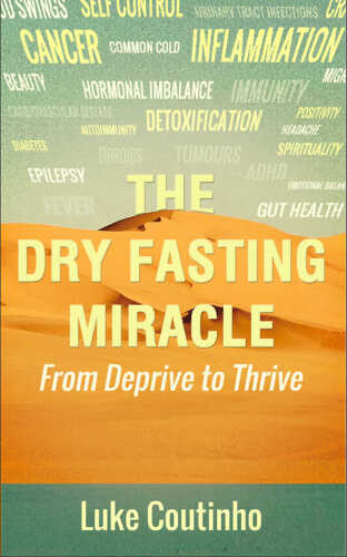 The Dry Fasting Miracle: From Deprive to Thrive