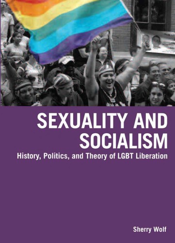 Sexuality and Socialism: History, Politics, and Theory of LGBT Liberation