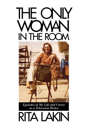 The Only Woman in the Room: Episodes in My Life and Career as a Television Writer