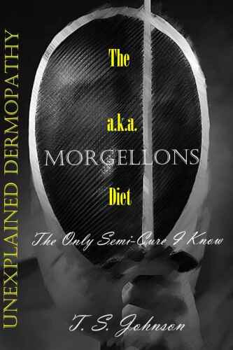 Unexplained Dermopathy: The a.k.a. Morgellons Diet: The only semi-cure I know