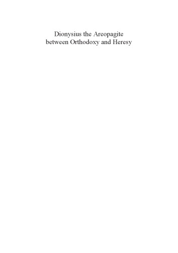 Dionysius the Areopagite Between Orthodoxy and Heresy