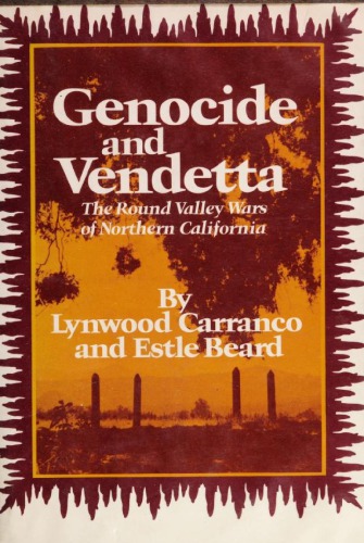 Genocide and Vendetta: The Round Valley Wars of Northern California