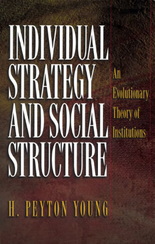Individual Strategy and Social Structure: An Evolutionary Theory of Institutions
