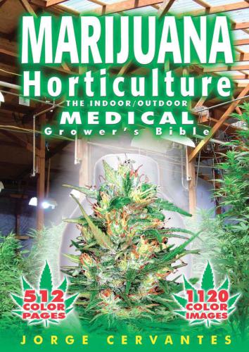 Marijuana Horticulture: The Indoor/Outdoor Medical Grower’s Bible