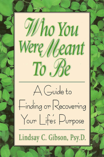 Who You Were Meant to Be: A Guide to Finding or Recovering Your Life’s Purpose