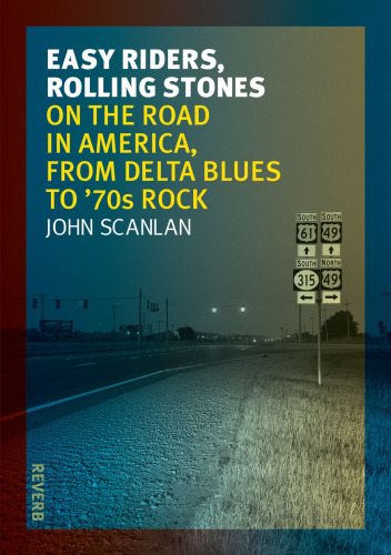 Easy Riders, Rolling Stones: On the Road in America, from Delta Blues to 70s Rock
