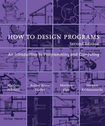 How to Design Programs: An Introduction to Programming and Computing, 2nd Edition