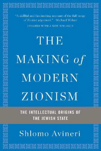 The Making of Modern Zionism: The Intellectual Origins of the Jewish State