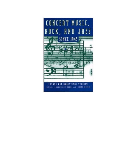 Concert Music, Rock, and Jazz Since 1945: Essays and Analytical Studies