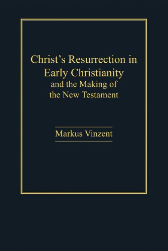 Christ’s Resurrection in Early Christianity: and the Making of the New Testament