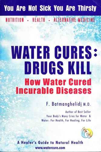Water Cures: Drugs Kill: How Water Cured Incurable Diseases