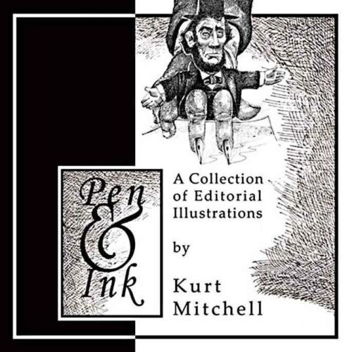 Pen & Ink: A Collection of Editorial Illustrations by Kurt Mitchell