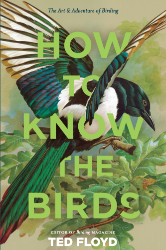 How to Know the Birds: The Art & Adventure of Birding