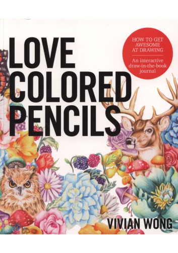 Love Colored Pencils: How to Get Awesome at Drawing: An Interactive Draw-in-the-Book Journal