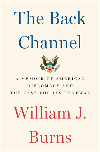 The Back Channel: A Memoir of American Diplomacy and the Case for Its Renewal