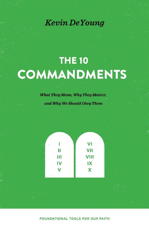The Ten Commandments: What They Mean, Why They Matter, and Why We Should Obey Them (Foundational Tools for Our Faith)