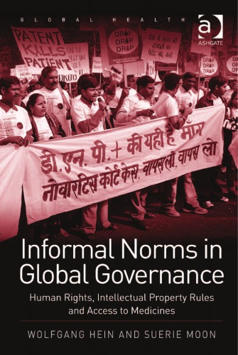 Informal Norms in Global Governance: Human Rights, Intellectual Property Rules and Access to Medicines