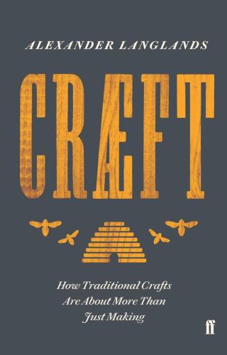 Cræft: An Inquiry Into the Origins and True Meaning of Traditional Crafts