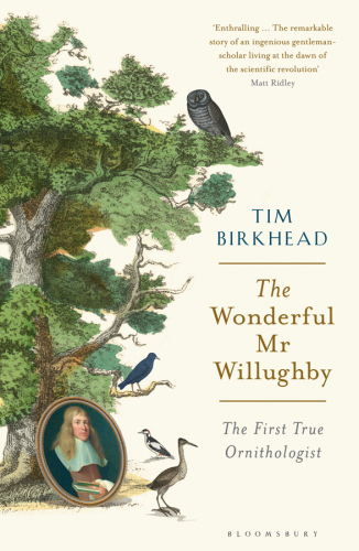 The Wonderful MR Willughby: The First True Ornithologist