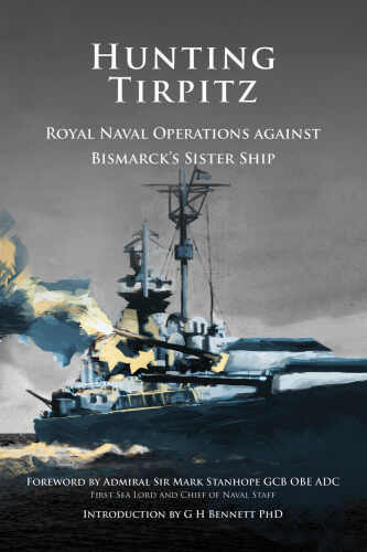 Hunting Tirpitz: Naval Operations Against Bismarck’s Sister Ship