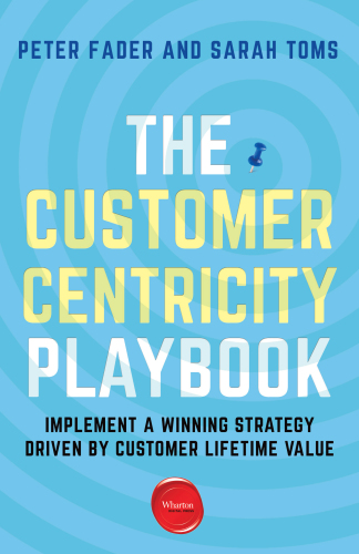 The Customer Centricity Playbook: Implement a Winning Strategy Driven by Customer Lifetime Value