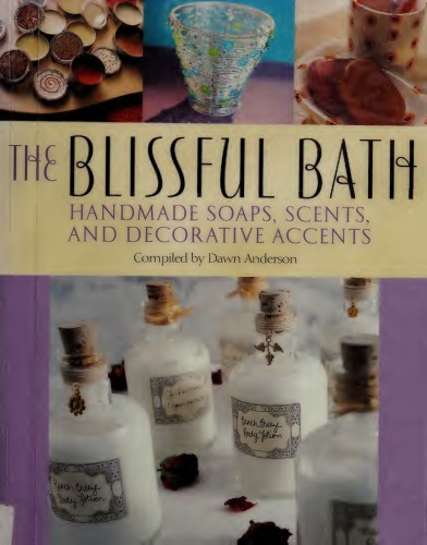 The Blissful Bath. Handmade Soaps, Scents, and Decorative Accents
