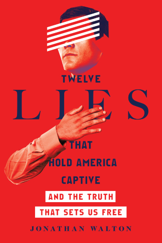 Twelve Lies That Hold America Captive : And the Truth That Sets Us Free.