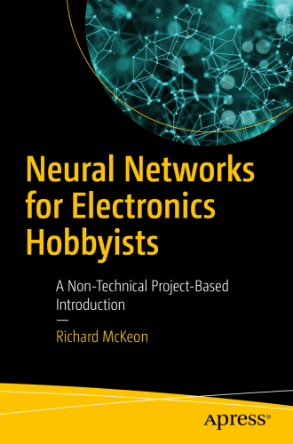 Neural Networks for Electronics Hobbyists: A Non-Technical Project-Based Introduction