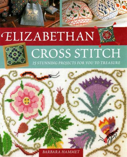Elizabethan Cross Stitch: 25 Stunning Projects for You to Treasure